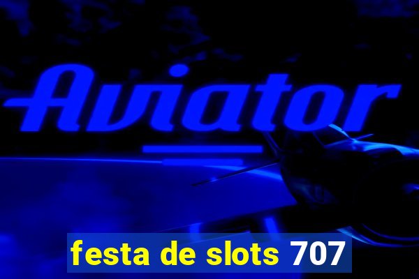 festa de slots 707